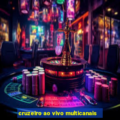 cruzeiro ao vivo multicanais